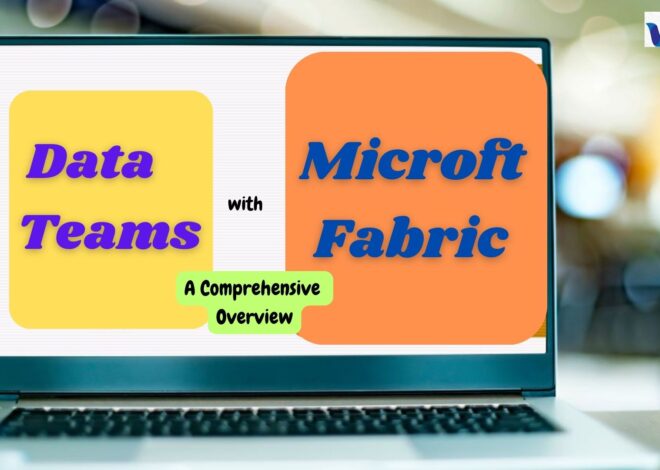  Data Teams with Microsoft Fabric: A Comprehensive Overview