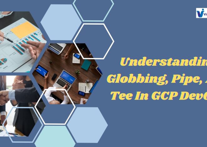 Understanding Globbing, Pipe, And Tee In GCP DevOps