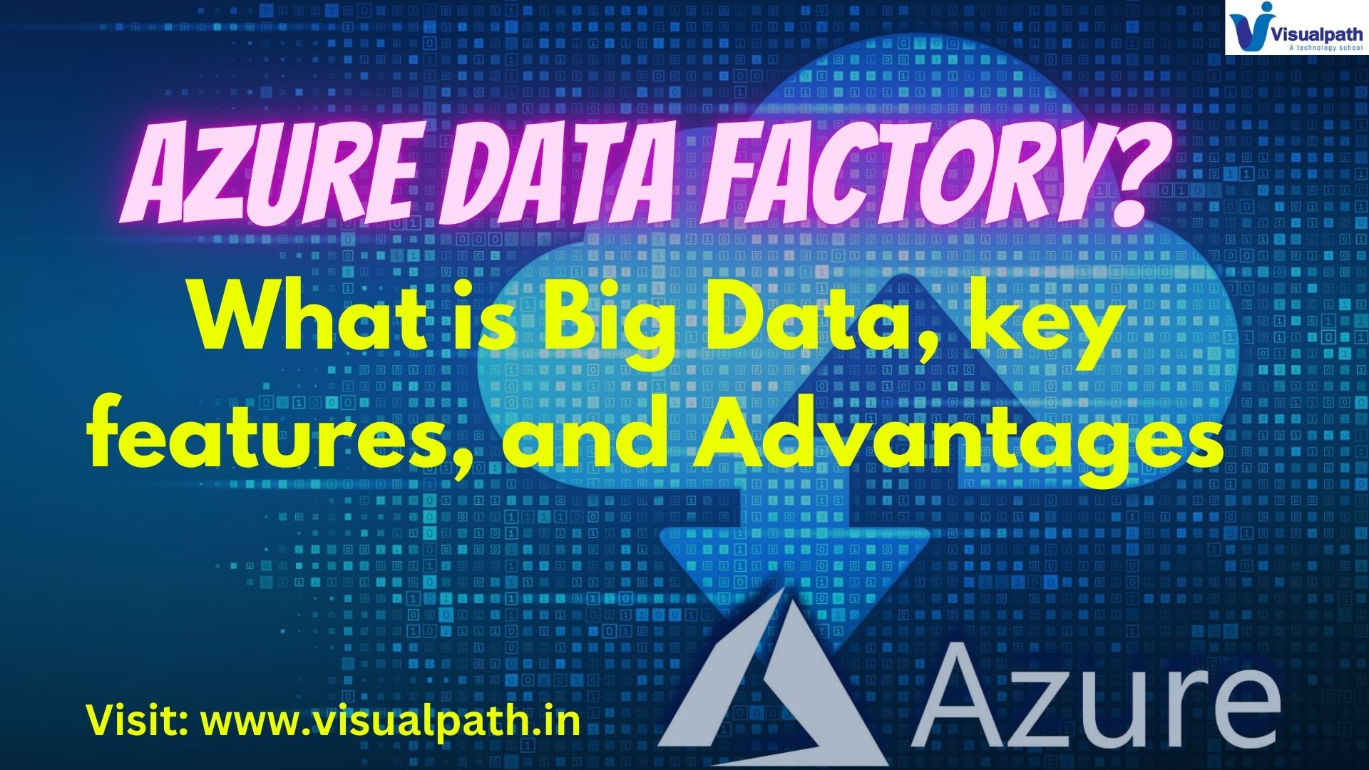 Azure Data Factory? What is Big Data, key features, and Advantages