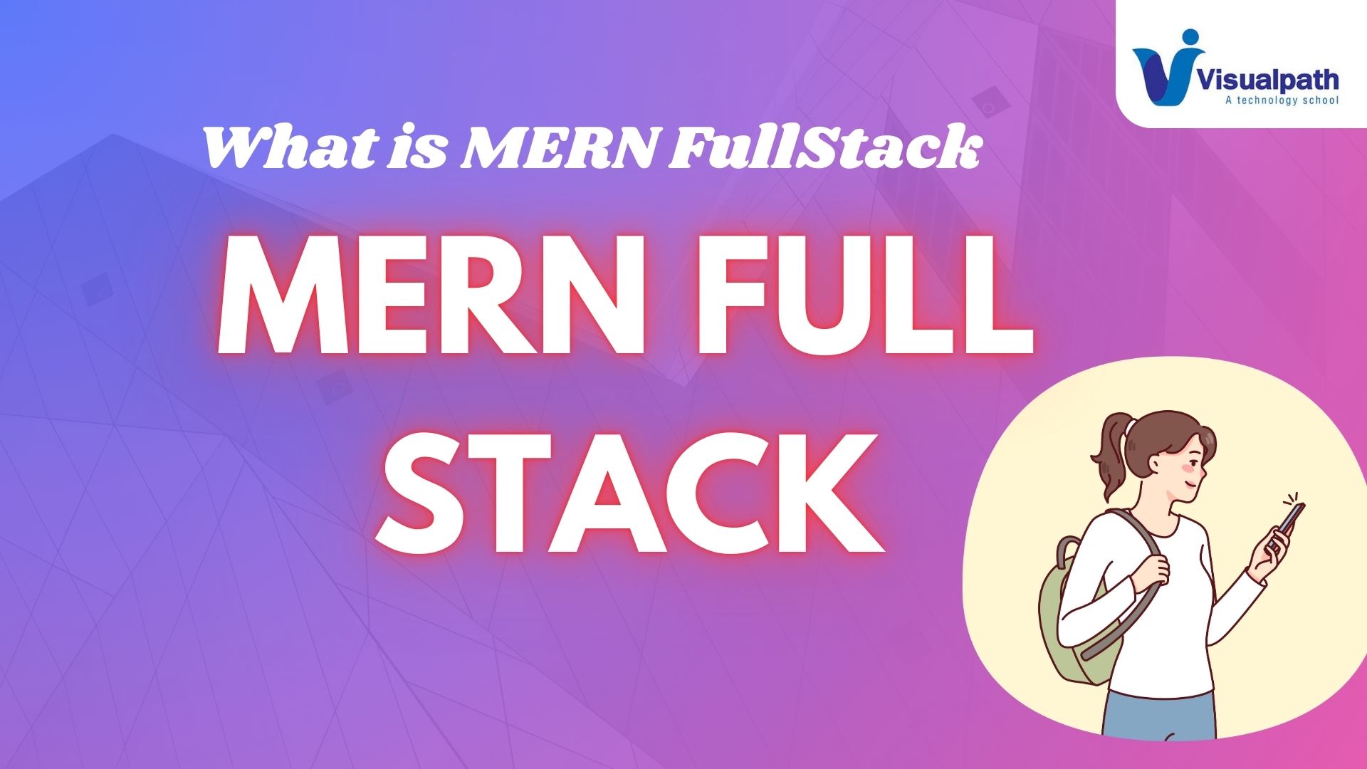 What is MERN Full-Stack Development? And What Uses This Course