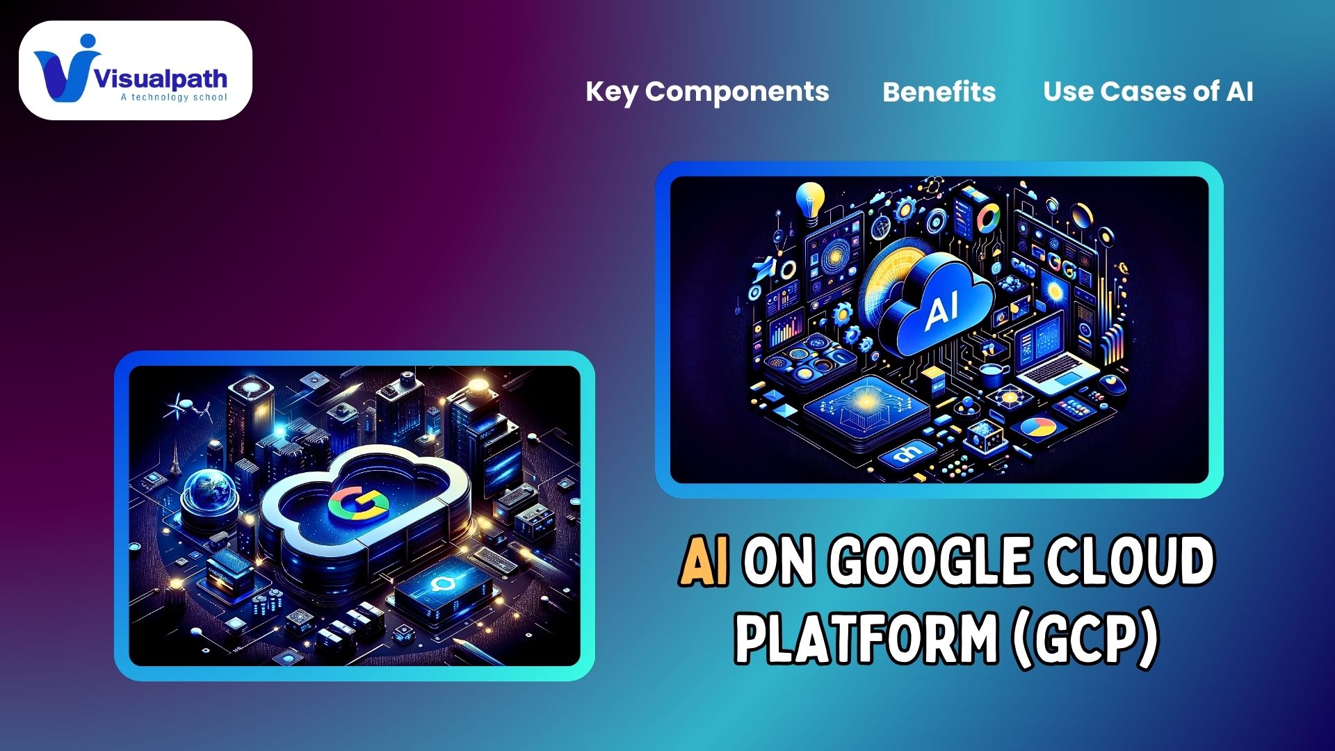 What is AI on Google Cloud Platform GCP? | Key Components, Benefits