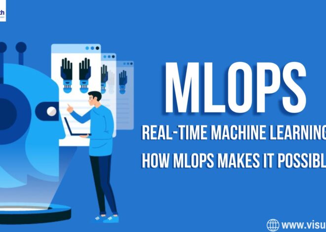 Real-Time Machine Learning: How MLOps Makes It Possible