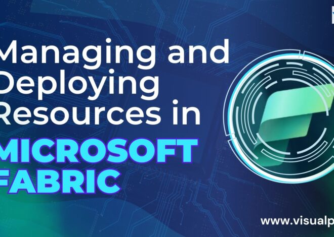 Microsoft Fabric – Managing and Deploying Resources