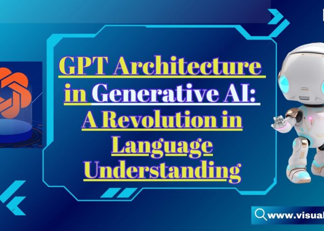 GPT Architecture in Generative AI: A Revolution in Language Understanding