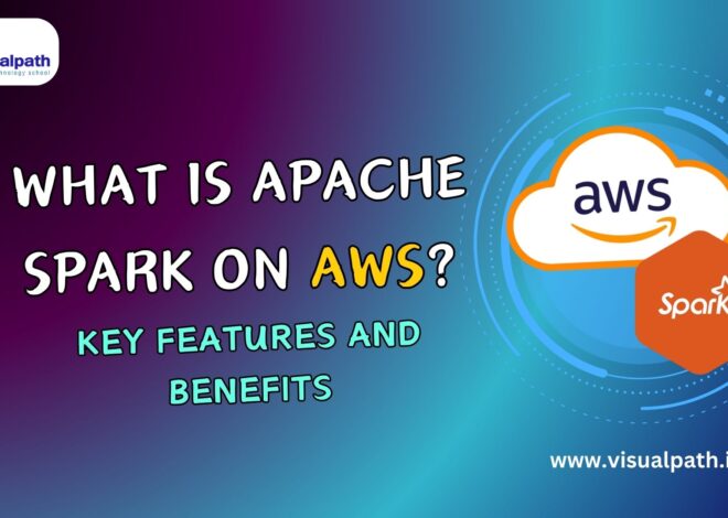 What is Apache Spark on AWS? & Key Features and Benefits