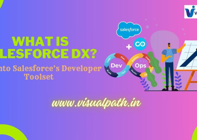 What is Salesforce DX? A Dive into Salesforce’s Developer Toolset