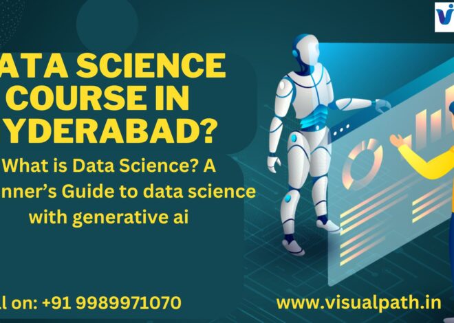 Data Science Course in Hyderabad? What is Data Science? A Beginner’s Guide to data science with generative ai