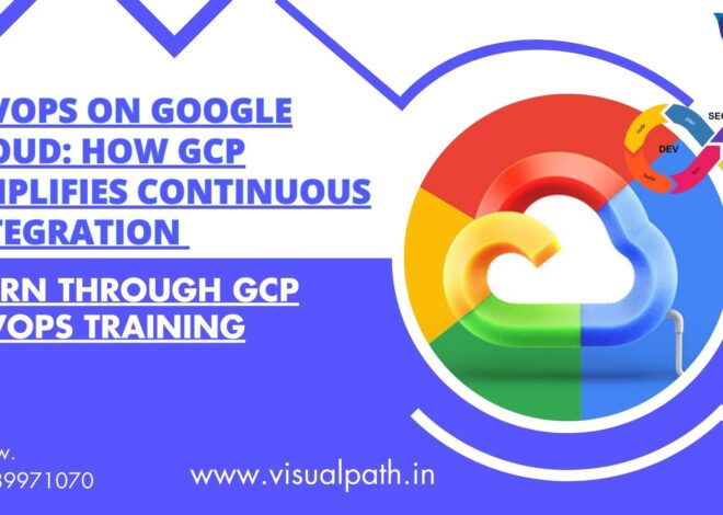 DevOps on Google Cloud: How GCP Simplifies Continuous Integration Learn through GCP DevOps Training