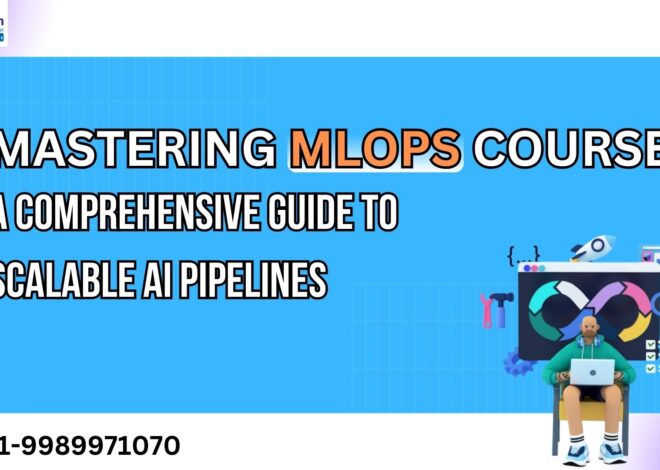 Mastering MLOps Course: A Comprehensive Guide to Scalable AI Pipelines