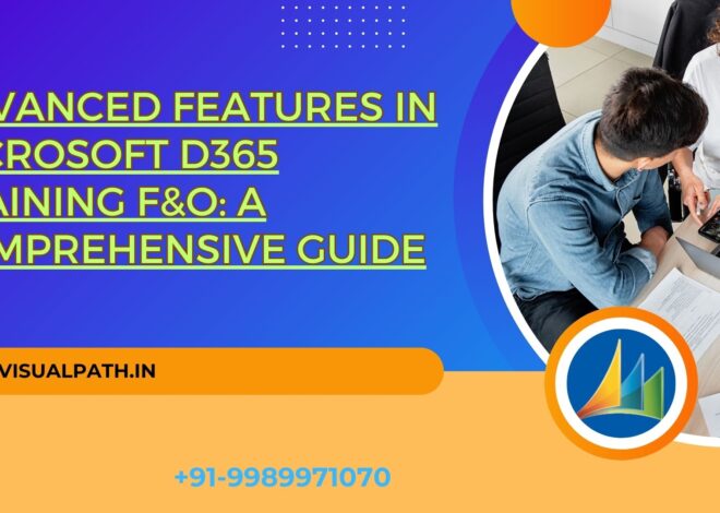 Advanced Features in Microsoft D365 Training F&O: A Comprehensive Guide