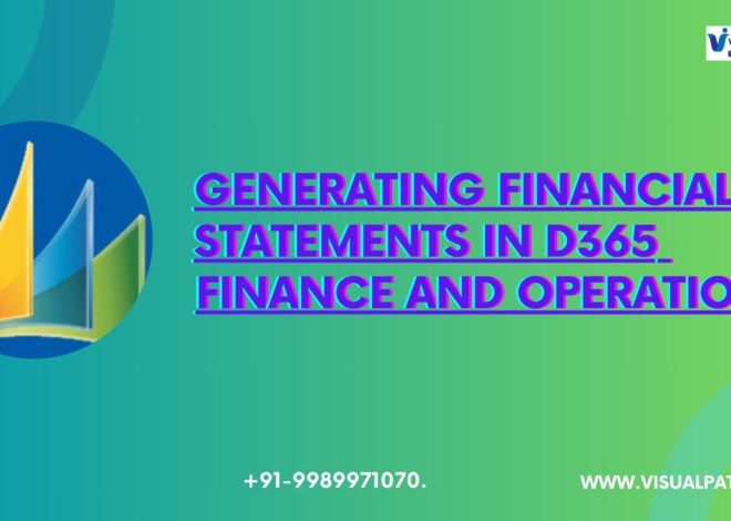 Generating Financial Statements in D365 Finance and Operations: A Comprehensive D365 Training Guide