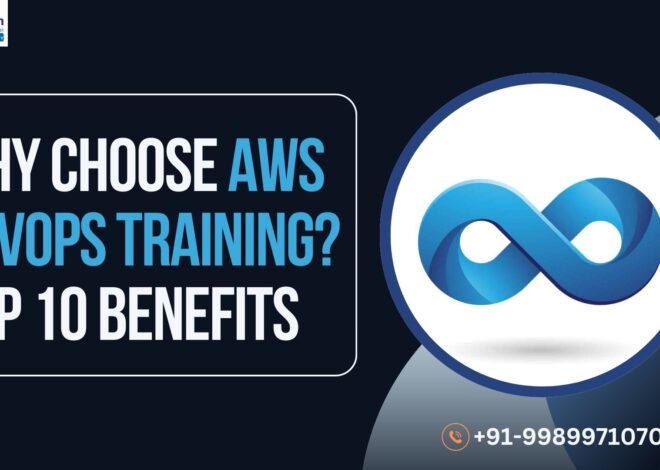 Why Choose AWS DevOps Training? Top 10 Benefits