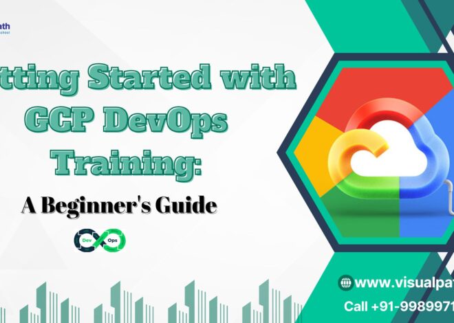 Getting Started with GCP DevOps Training: A Beginner’s Guide