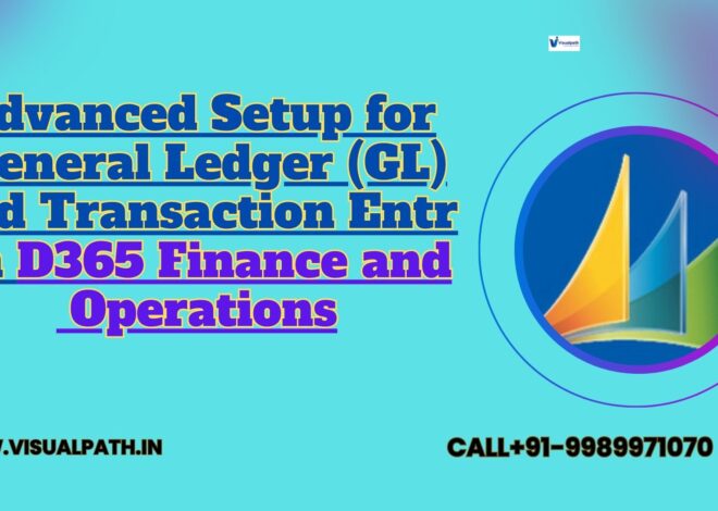 Advanced Setup for General Ledger (GL) and Transaction Entry in D365 Finance and Operations