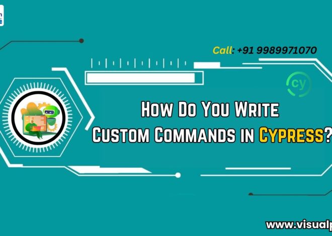 How Do You Write Custom Commands in Cypress?