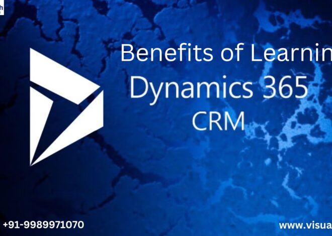 Microsoft Dynamics CRM: Top Benefits of Learning MS Dynamics CRM with Power Apps for Digital Transformation