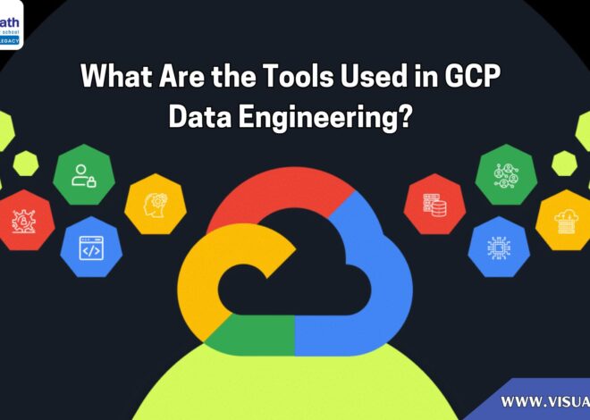 What Are the Tools Used in GCP Data Engineering?