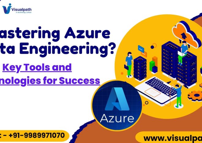 Azure Data Engineering Certification? Mastering Azure Data Engineering: Key Tools and Technologies for Success