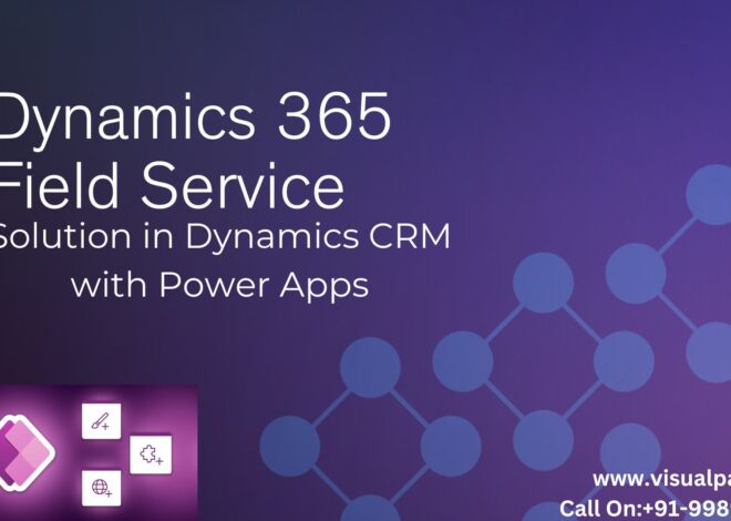 How to Build a Custom Field Service Solution in Dynamics CRM with Power Apps