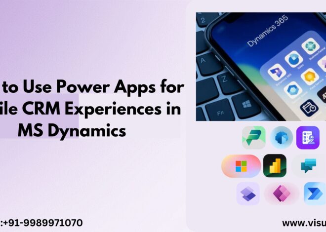 How to Use Power Apps for Mobile CRM Experiences in MS Dynamics