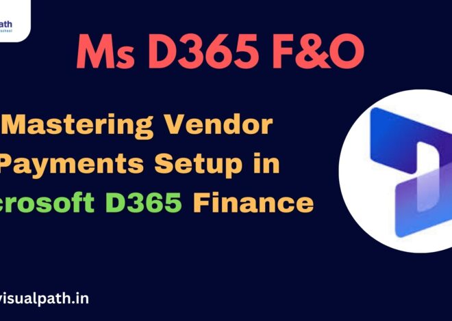 Mastering Vendor Payments Setup in Microsoft D365 Finance