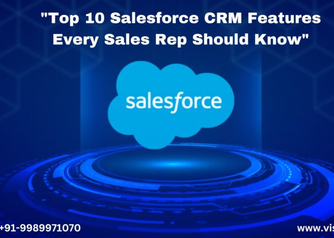 Top 10 Salesforce CRM Features Every Sales Rep Should Know