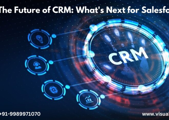 The Future of SalesForce CRM: What’s Next for Salesforce?