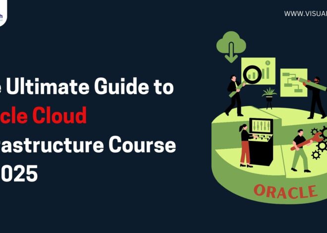 The Ultimate Guide to Oracle Cloud Infrastructure Course in 2025