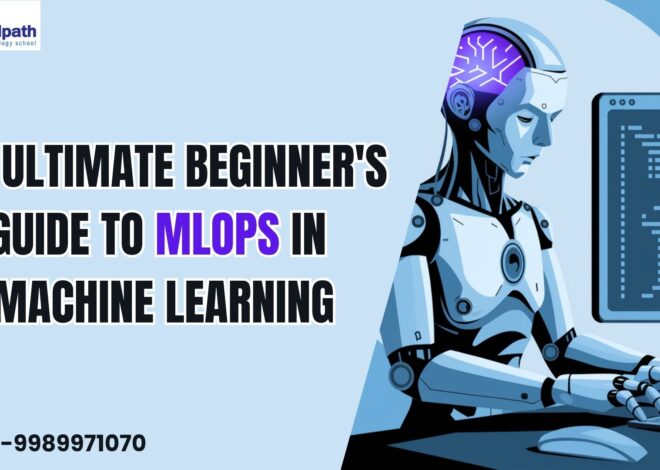 The Ultimate Beginner’s Guide to MLOps in Machine Learning