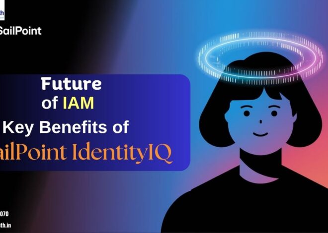 Future of IAM: Key Benefits of SailPoint IdentityIQ