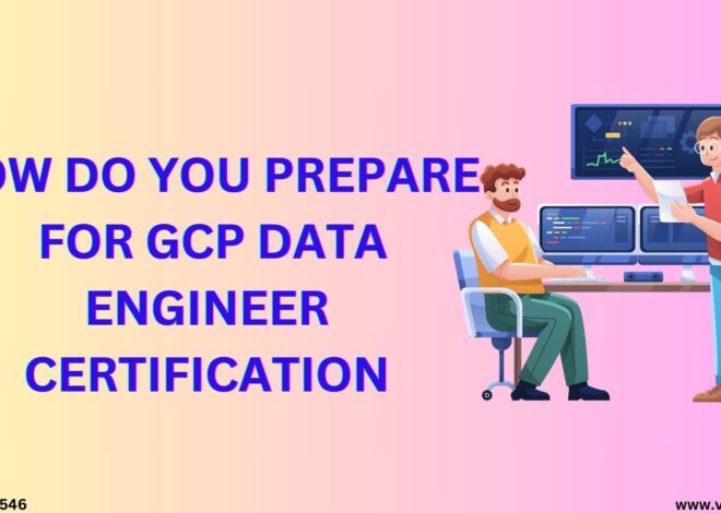 How Do You Prepare for GCP Data Engineer Certification