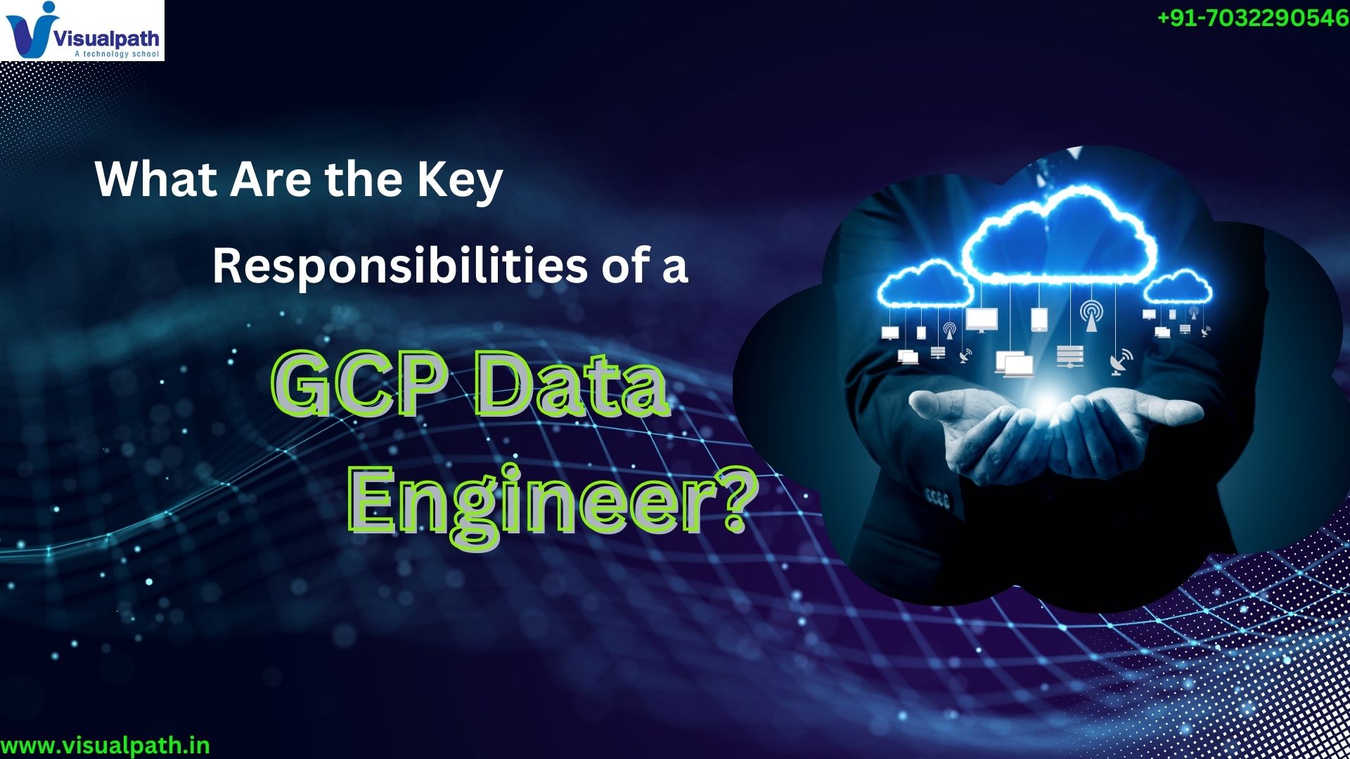 What Are the Key Responsibilities of a GCP Data Engineer?