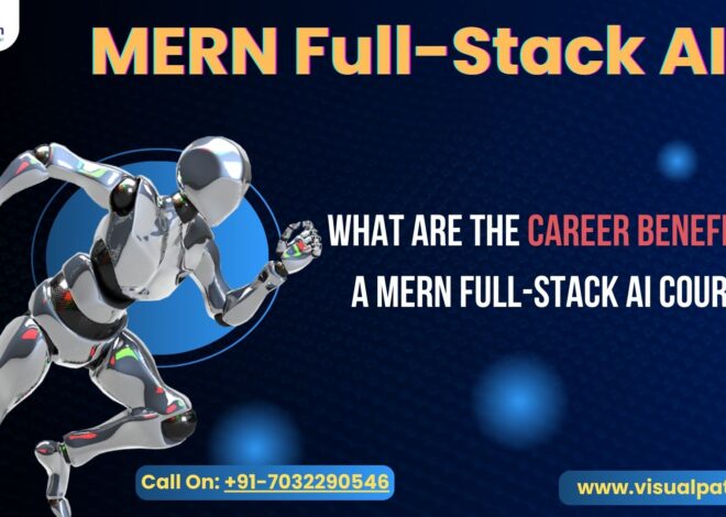 What Are the Career Benefits of a MERN Full-Stack AI Course?