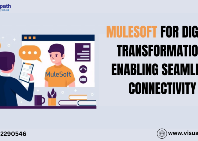 MuleSoft for Digital Transformation: Enabling Seamless Connectivity