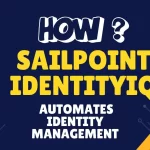 How SailPoint IdentityIQ Automates Identity Management